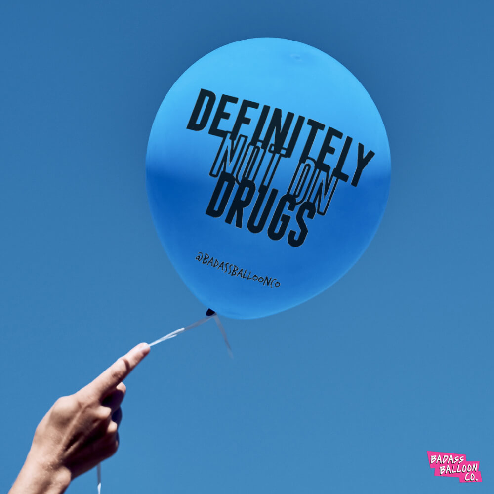 Definitely Not on Drugs. Biodegradable Party Balloons. Badass Balloons and Party Supplies.