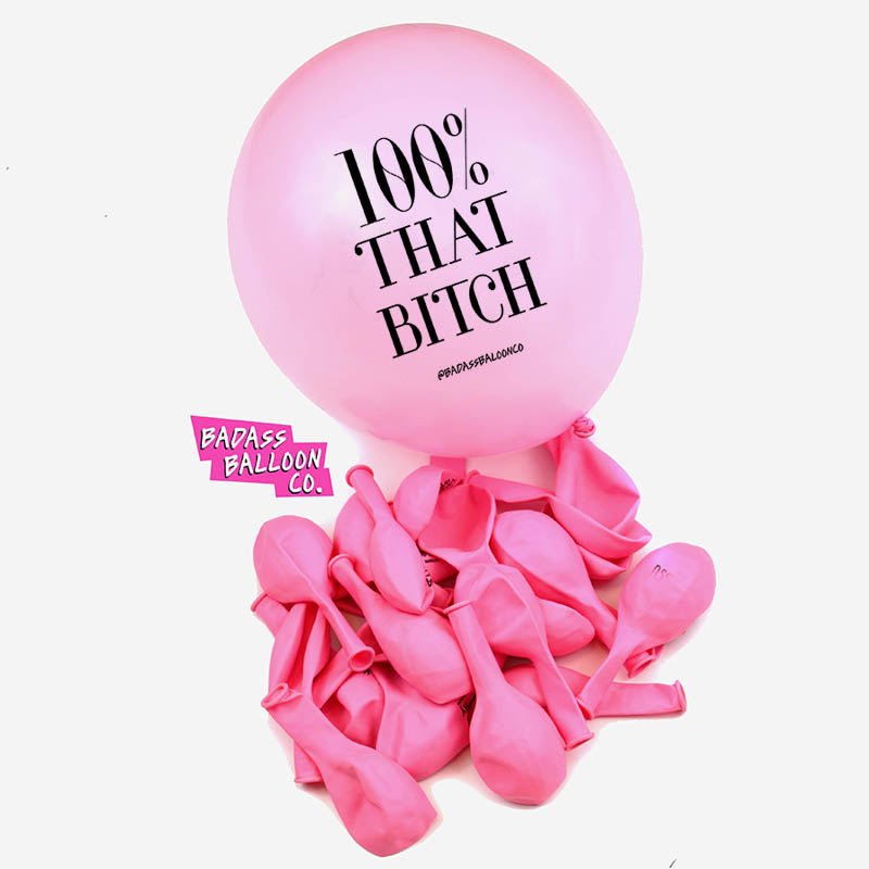 100% That Bitch Pink Balloon - Badass Balloon Co. 