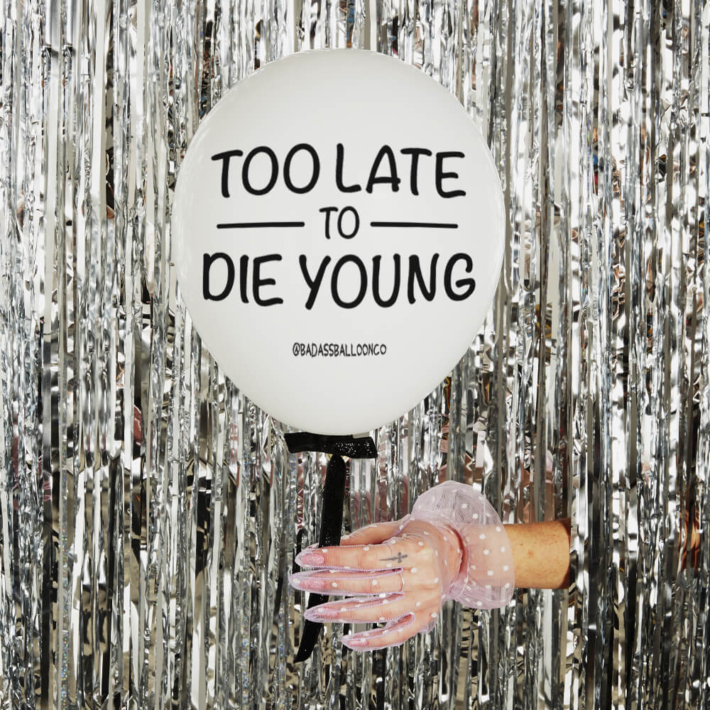 Too Late to Die Young Offensive Birthday Balloons. Biodegradable. Badass Balloons & Party Supplies