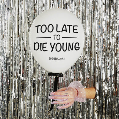 Too Late to Die Young Offensive Birthday Balloons. Biodegradable. Badass Balloons & Party Supplies