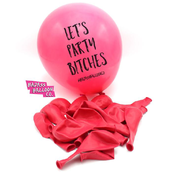 Let's Party Bitches! Bachelorette & Birthday Balloons. Natural Latex. 100% Biodegradable. Badass Balloons. Party Supplies. - badassballoonco