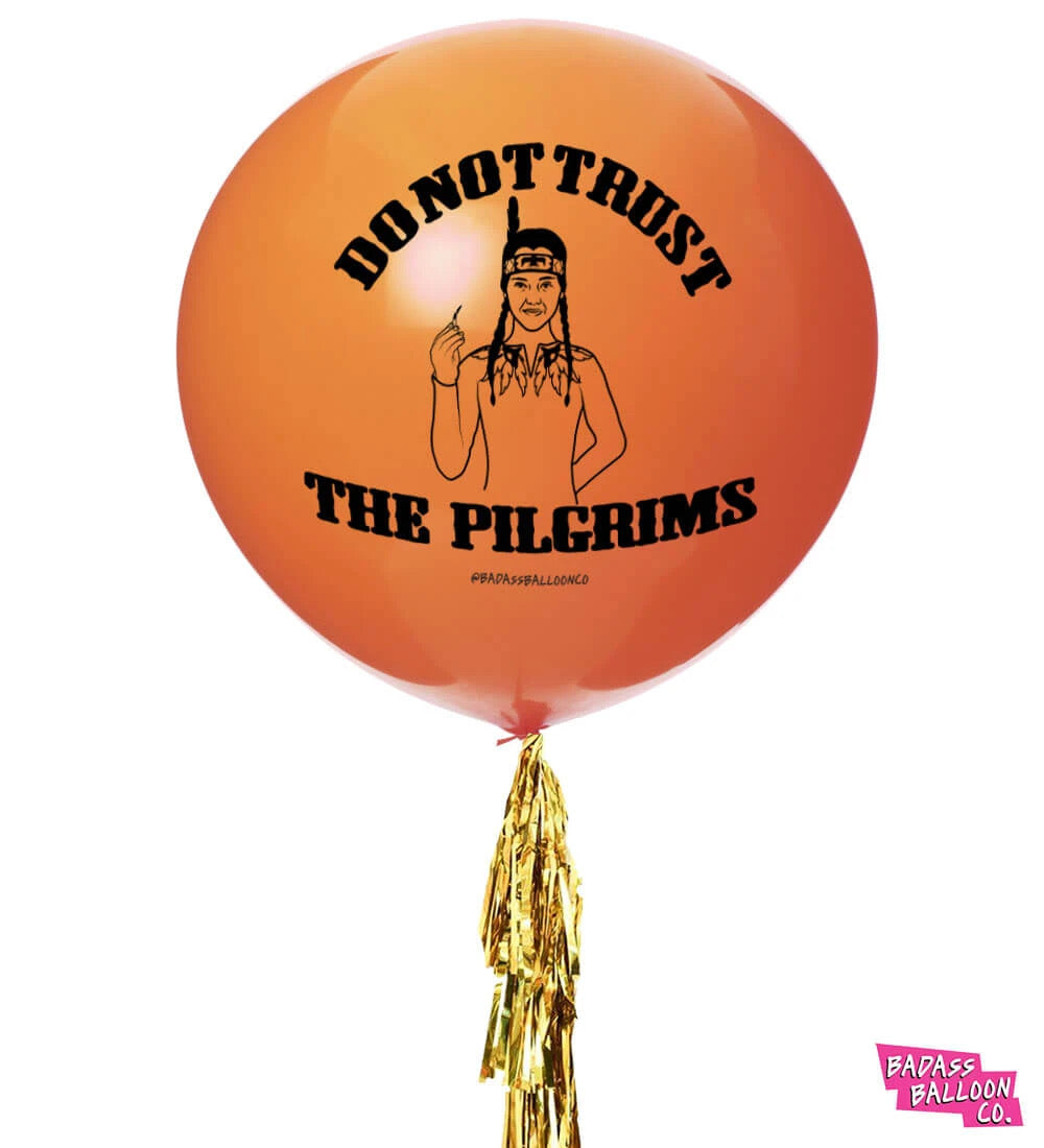 Do Not Trust the Pilgrims Thanksgiving Jumbo Badass Balloon with Tassel