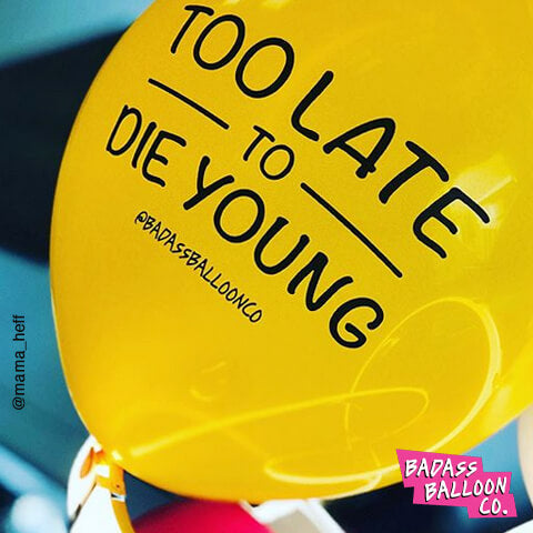 Funny offensive birthday balloon: “too late to die young”. Abusive Balloons and Party Balloons by badassballoonco.