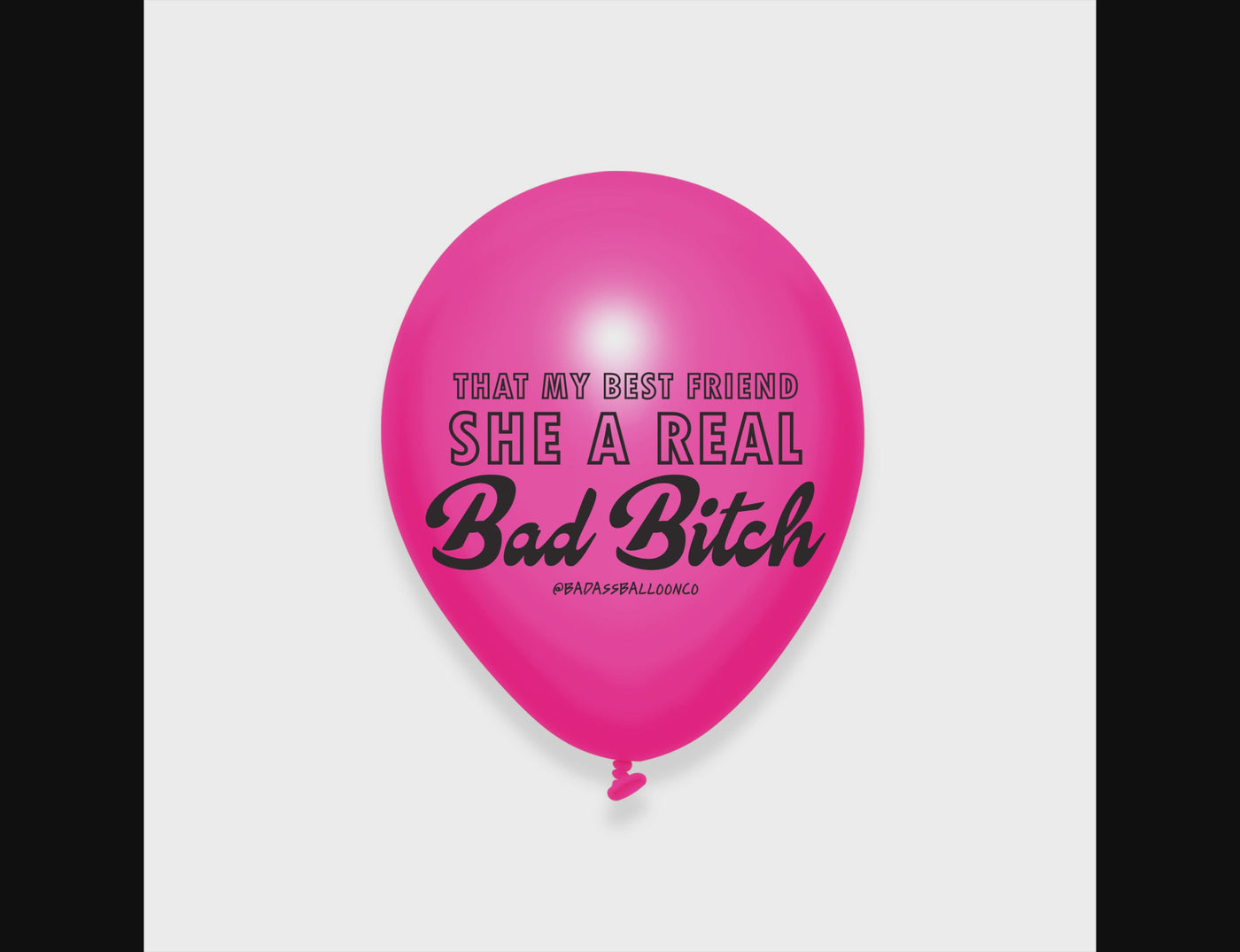 That’s my Best Friend, She a Real Bad B*tch Party Balloons