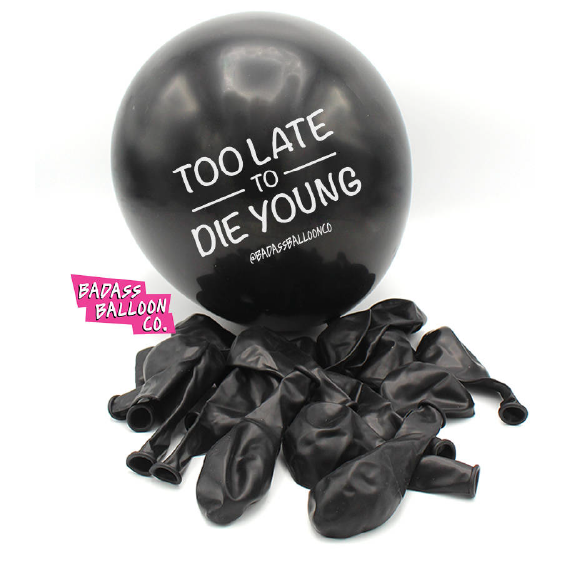 Too Late to Die Young Offensive Birthday Balloons. 100% Biodegradable. Offensive Balloons. Badass Balloons. Party Supplies. - badassballoonco