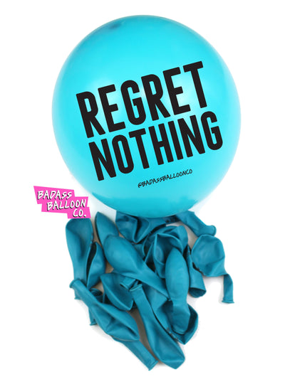 Regret Nothing - Badass Balloon Co.