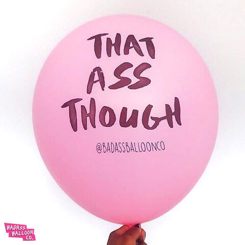That Ass Though - Fun Abusive Balloons by Badass Balloon CO